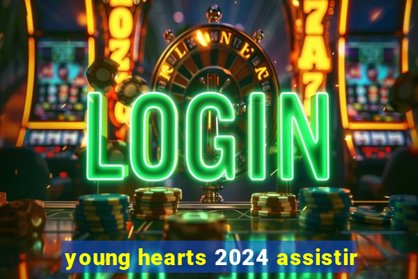 young hearts 2024 assistir